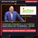 Tribunal autoriza embargo a 14 cuentas de Tecnodisa y Aster de Gómez Díaz